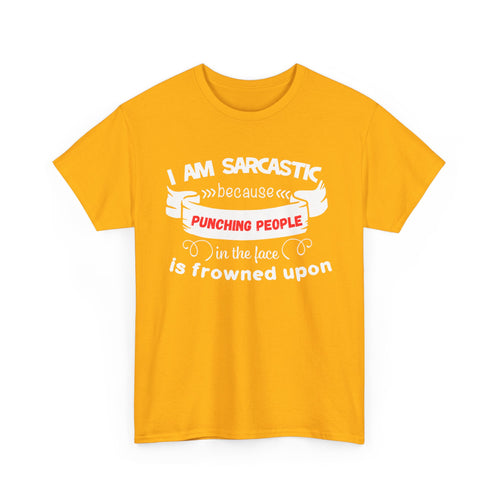 I’m Sarcastic Because Punching People Is Frowned Upon T-Shirt – Funny Attitude Tee