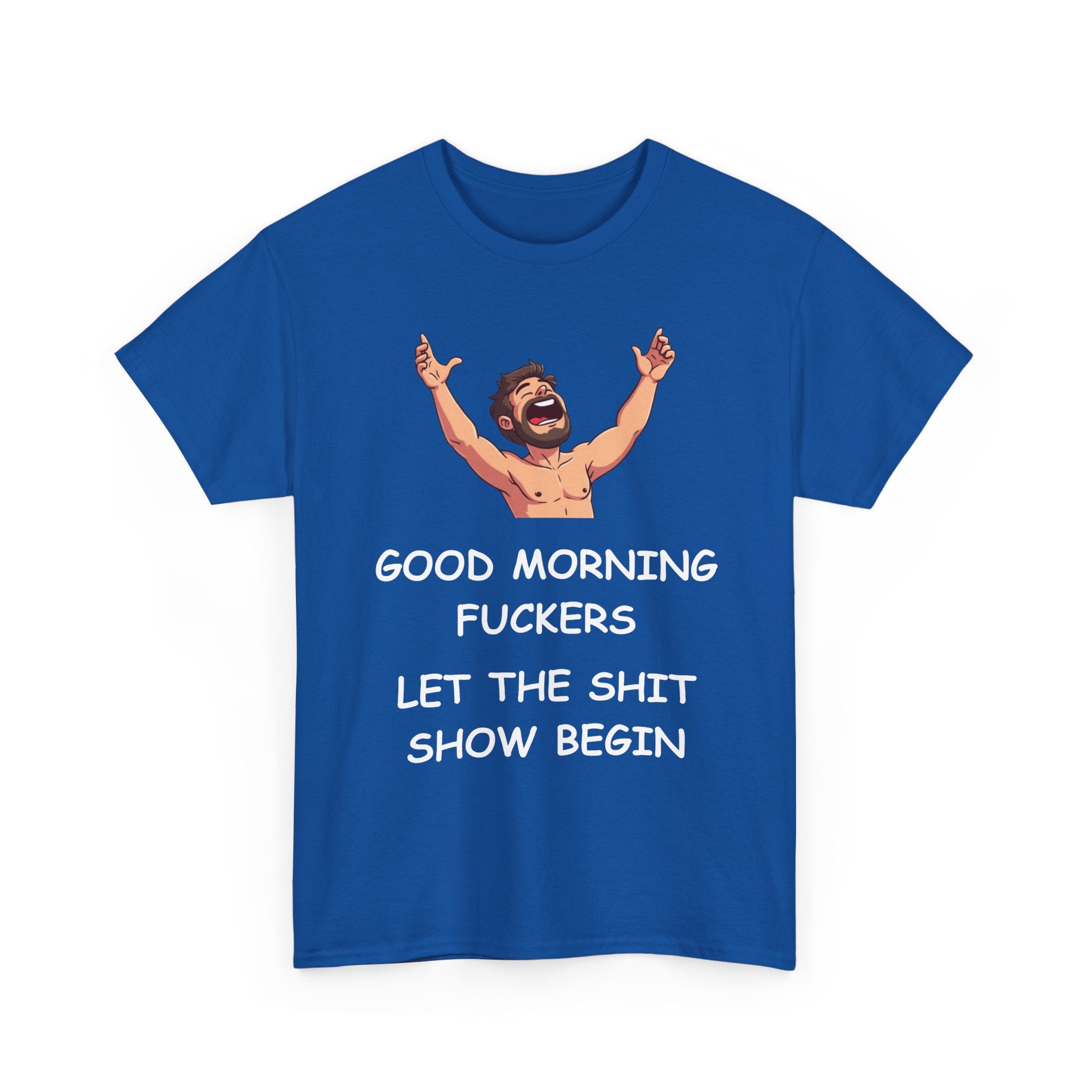 Good Morning Fuckers T-Shirt | Let The Shit Show Begin Tee