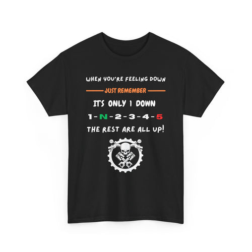 When You're Feeling Down, It's Only 1 Down, The Rest Are All Up - Motorcycle T-Shirt