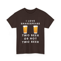 I Love Shakespeare – Two Beer or Not Two Beer T-Shirt | Funny Bard Tee
