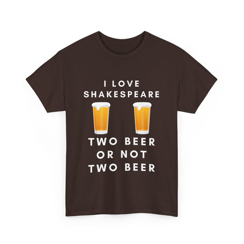I Love Shakespeare – Two Beer or Not Two Beer T-Shirt | Funny Bard Tee