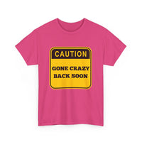 Gone Crazy Back Soon T-Shirt – Funny & Quirky Design