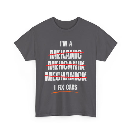 I’m a Mechanic I Fix Cars Funny T-Shirt | Misspelled for Laughs