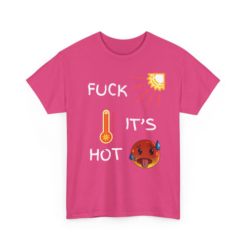 Fuck It’s Hot T-Shirt – Funny Summer Heat Tee