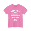 Surely Not Everybody Was Kung Fu Fighting, Unisex T-Shirt