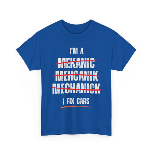 I’m a Mechanic I Fix Cars Funny T-Shirt | Misspelled for Laughs