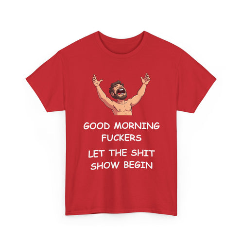 Good Morning Fuckers T-Shirt | Let The Shit Show Begin Tee