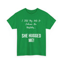 I Told My Wife to Embrace Her Mistakes... She Hugged Me, Funny T-Shirt