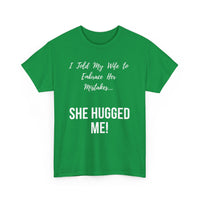 I Told My Wife to Embrace Her Mistakes... She Hugged Me, Funny T-Shirt
