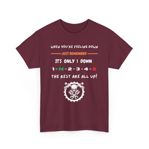 When You're Feeling Down, It's Only 1 Down, The Rest Are All Up - Motorcycle T-Shirt