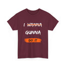I Wanna Gunna Do It, Inspirational Unisex T-Shirt