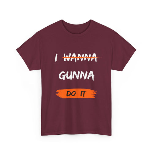 I Wanna Gunna Do It, Inspirational Unisex T-Shirt