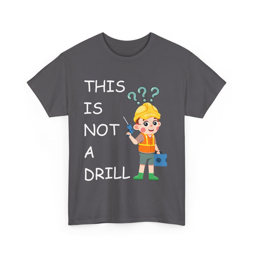 This Is Not a Drill – Funny DIY & Tradesman T-Shirt