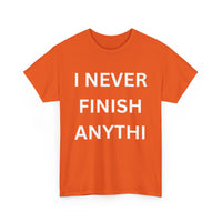 I Never Finish Anythi... Funny Unisex T-Shirt