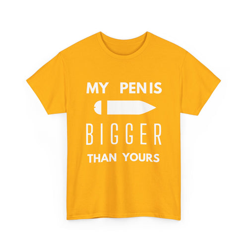 My Pen Is Bigger Than Yours – Funny & Cheeky T-Shirt
