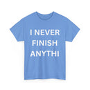 I Never Finish Anythi... Funny Unisex T-Shirt