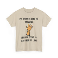 I've Wrestled with the Darkness T-Shirt – Inspirational Arm Reaching Design
