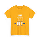 I Can't Can Do It, Inspirational Unisex T-Shirt