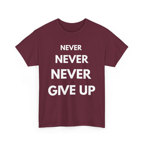Never Never Never Give Up T-Shirt – Motivational Quote Tee