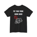 Put Your Phone Down Now T-Shirt 