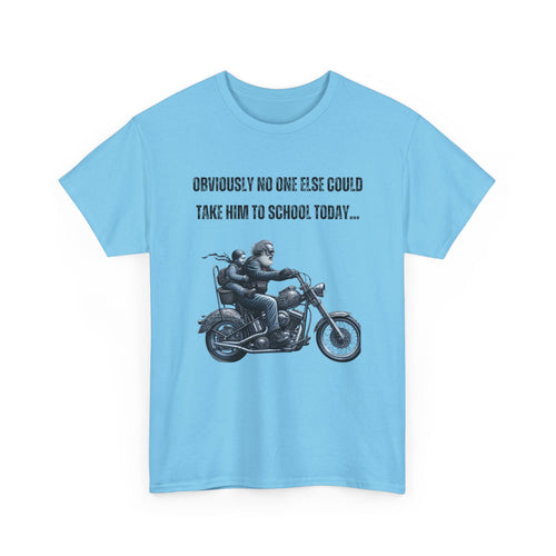 Funny Biker T-Shirt – Obviously, No One Else Could Take Him to School Today