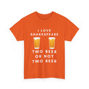 I Love Shakespeare – Two Beer or Not Two Beer T-Shirt | Funny Bard Tee