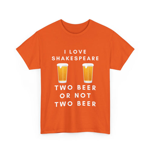I Love Shakespeare – Two Beer or Not Two Beer T-Shirt | Funny Bard Tee