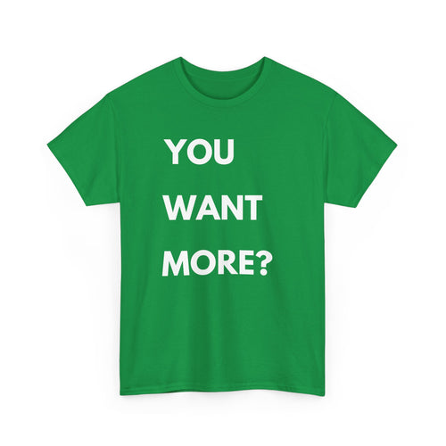 You Want More? T-Shirt – Bold & Cheeky Statement Tee
