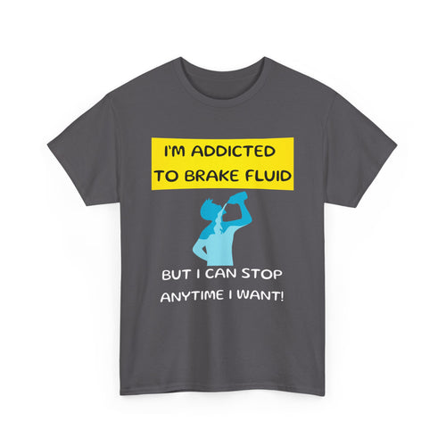 I'm Addicted to Brake Fluid, Funny Car Enthusiast T-Shirt