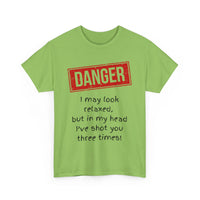 Danger – I May Look Relaxed, But in My Head I’ve Shot You Three Times, Funny T-Shirt