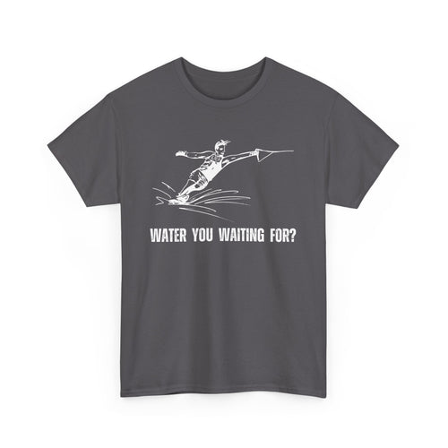 Water You Waiting For? Fun Waterskiing T-Shirt