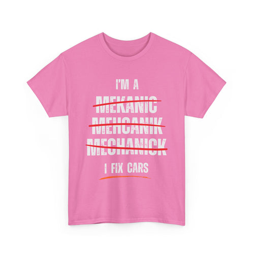 I’m a Mechanic I Fix Cars Funny T-Shirt | Misspelled for Laughs