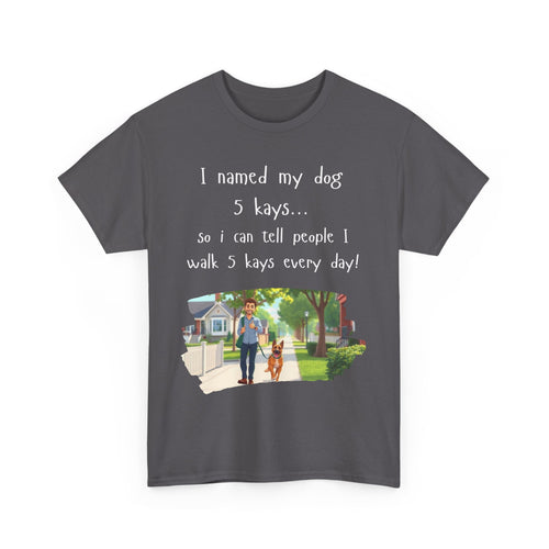 I Named My Dog 5 Kays Funny Walking T-Shirt 🦮🐾👣🇦🇺