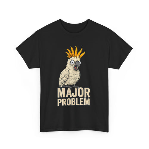 Major Problem Funny Cockatoo T-Shirt – Attitude in Feathery Form 🦜🤣