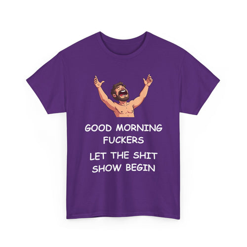 Good Morning Fuckers T-Shirt | Let The Shit Show Begin Tee