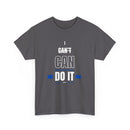 I Can't Can Do It, Inspirational Unisex T-Shirt