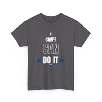 I Can't Can Do It, Inspirational Unisex T-Shirt