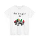There Is No Place Like Rome T-Shirt – Celebrate Your Love for Italy