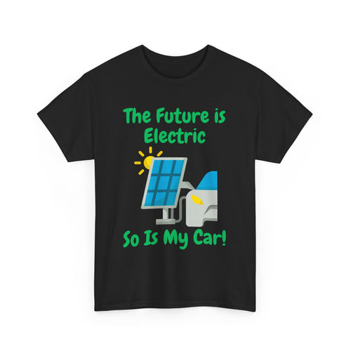 The Future Is Electric, So Is My Car, Unisex T-Shirt