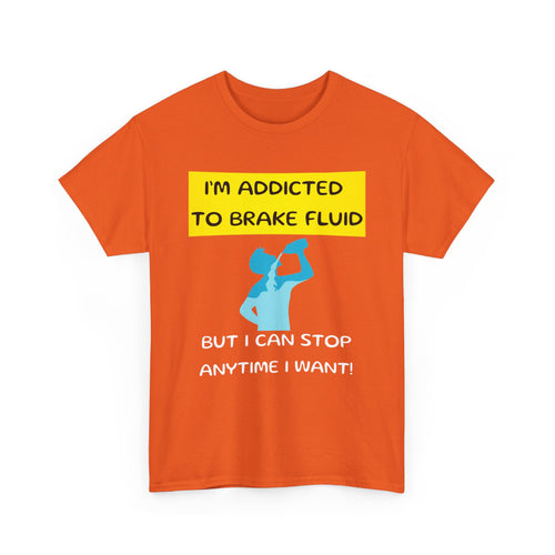 I'm Addicted to Brake Fluid, Funny Car Enthusiast T-Shirt
