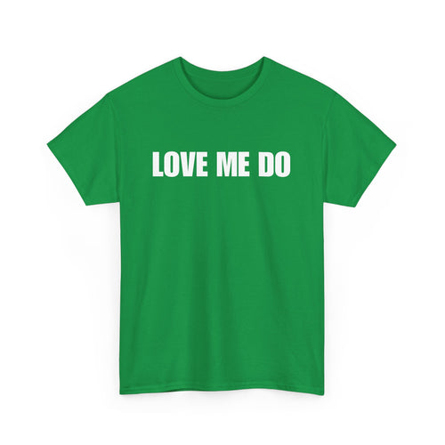 Love Me Do Unisex T-Shirt | Classic & Heartfelt Design