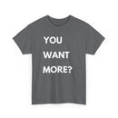You Want More? T-Shirt – Bold & Cheeky Statement Tee
