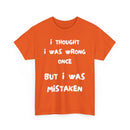I Thought I Was Wrong Once... Funny T-Shirt – Sarcastic & Witty Tee