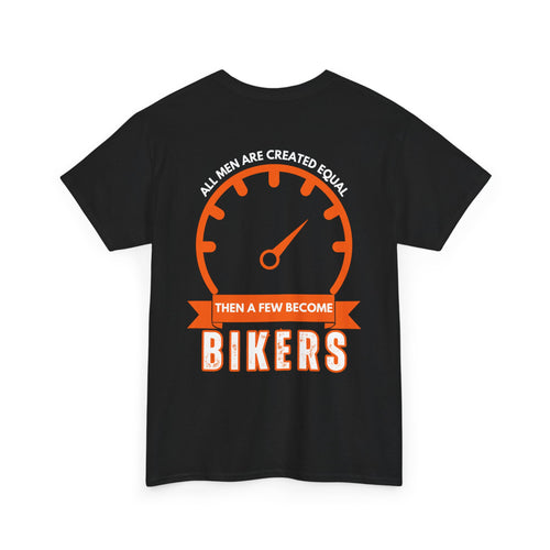 All Men Are Created Equal, Then a Few Become Bikers – Bold Back Print T-Shirt