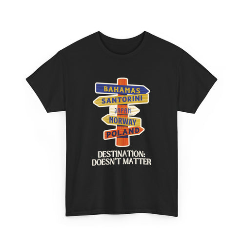Destination Doesn’t Matter T-Shirt