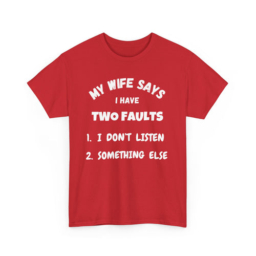 My Wife Says I Have Two Faults T-Shirt – Funny Husband Joke Tee