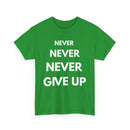 Never Never Never Give Up T-Shirt – Motivational Quote Tee