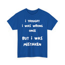 I Thought I Was Wrong Once... Funny T-Shirt – Sarcastic & Witty Tee