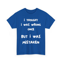 I Thought I Was Wrong Once... Funny T-Shirt – Sarcastic & Witty Tee