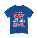 With a Body Like This Who Needs Hair T-Shirt | Funny Bald Guy Tee 👨‍🦲💪